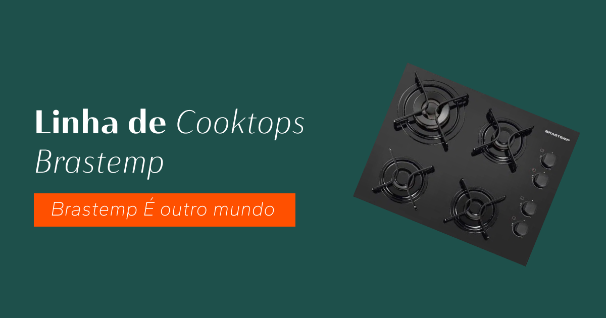 Linha de Cooktops Brastemp e muito mais